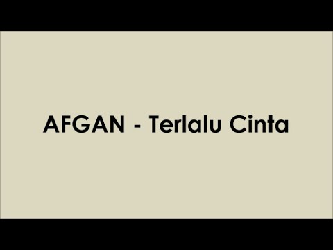 AFGAN - Terlalu Cinta (Lyrics Video)