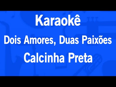 Karaokê Dois Amores, Duas Paixões - Calcinha Preta