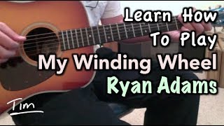 Ryan Adams My Winding Wheel Guitar Lesson, Chords, and Tutorial