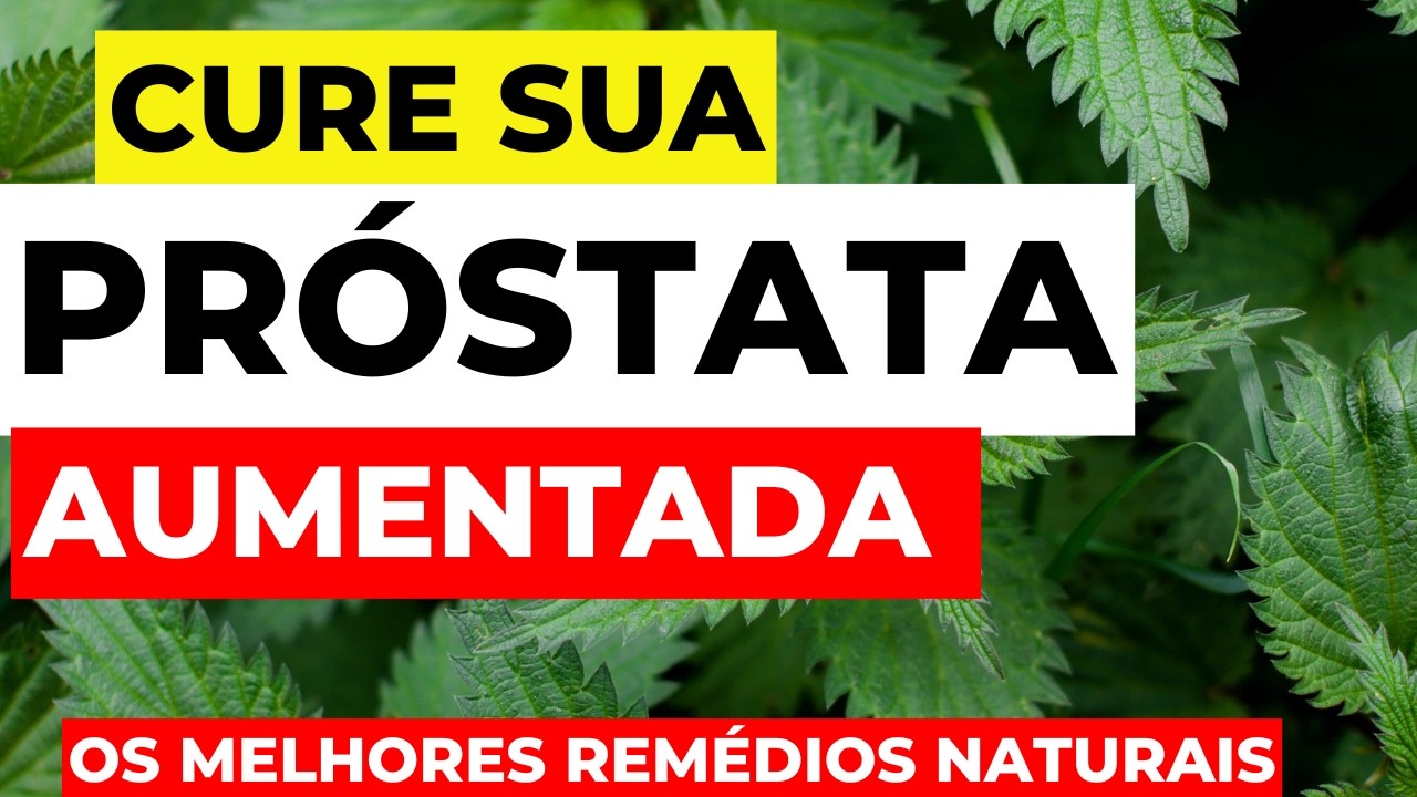 COMO REDUZIR A PRÓSTATA INCHADA COM AS MELHORES ERVAS