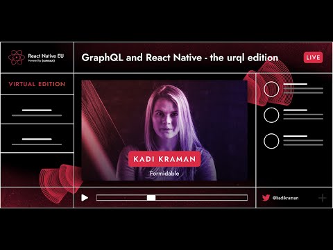 React Native EU 2020: Kadi Kraman - GraphQL And React Native - The urql Edition