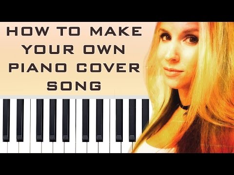 How to play Piano - Make your own Piano Cover song