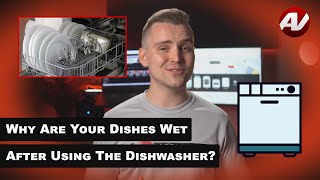 Why are your dishes coming out Wet after using the dishwasher?
