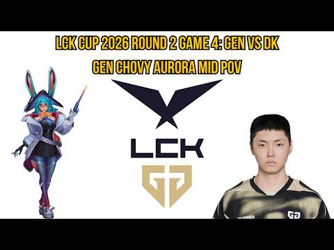 LCK Cup 2026 Playoffs Round 2 Game 4: GEN vs DK | GEN Chovy Aurora Mid POV