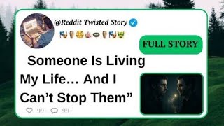 Someone Is Living My Life… And I Can’t Stop Them”