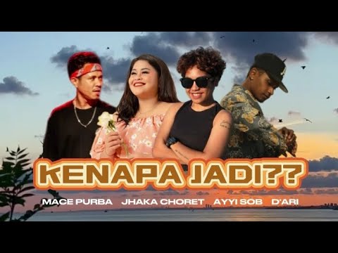 KENAPA JADI - D'ARI ft MACE PURBA, JHAKA CHORET & AYYI S.O.B