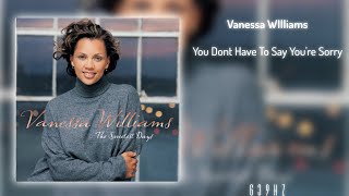 Vanessa Williams - You Don&#39;t Have To Say You&#39;re Sorry (639Hz)
