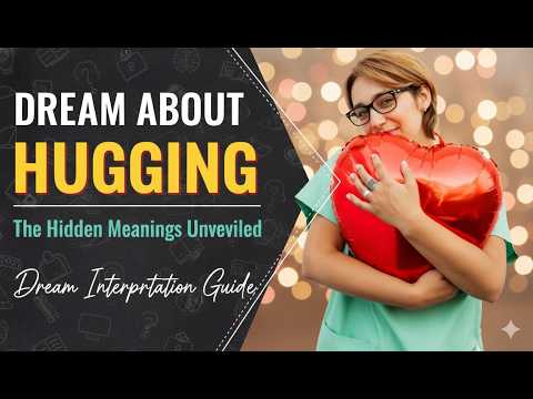 Dream about Hugging: Meaning & Interpretation (Love, Anxiety & Desire)