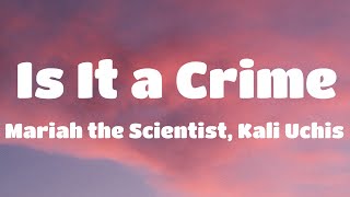 Download lagu Mariah the Scientist, Kali Uchis - Is It a Crime (Lyrics) mp3