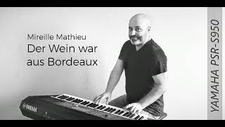 Mireille Mathieu - Der Wein war aus Bordeaux - Instrumental Cover - Yamaha PSR S950