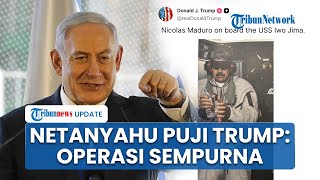 Netanyahu Sanjung Donald Trump seusai AS Tangkap Maduro, Operasi 'Senyap' Militer Dinilai Sempurna