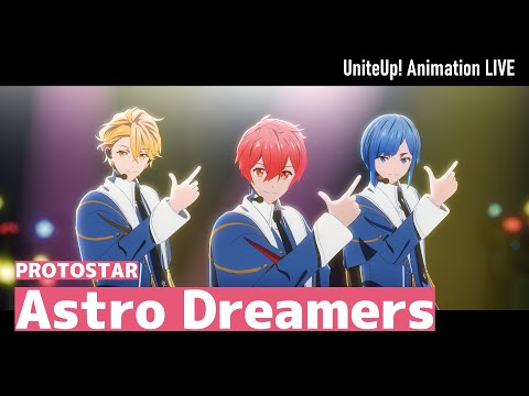 PROTOSTAR 「Astro Dreamers」 Animation LIVE｜TVアニメ『UniteUp! -Uni:Birth-』第9話より