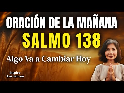 ORACIÓN DE LA MAÑANA CON EL SALMO 138 | Dios No Va a Dejar Tu Historia Así