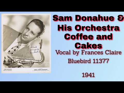 Sam Donahue and his orchestra - Coffee and Cakes - 1941