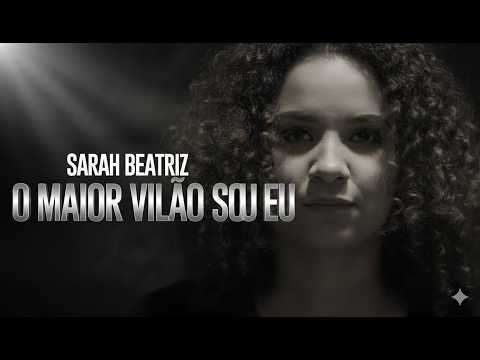 O maior vilão sou eu - Sarah Beatriz ( Clipe Oficial )