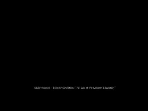 Underminded - Excommunication (The Task of the Modern Educator)