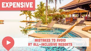 Expensive Mistakes to Avoid at All-Inclusive Resorts