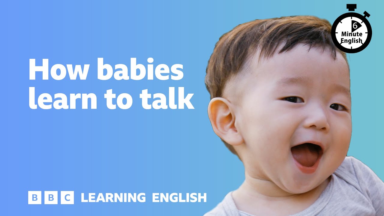 How babies learn to talk ⏲️ 6 Minute English