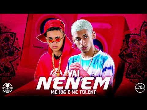 MC 10G E MC TOLENT - VAI NENÉM - REMIX BREGA FUNK