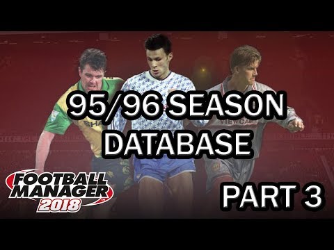 Football Manager 2018 Experiment: 95/96 Season Database - FM18 Experiment - Part 3