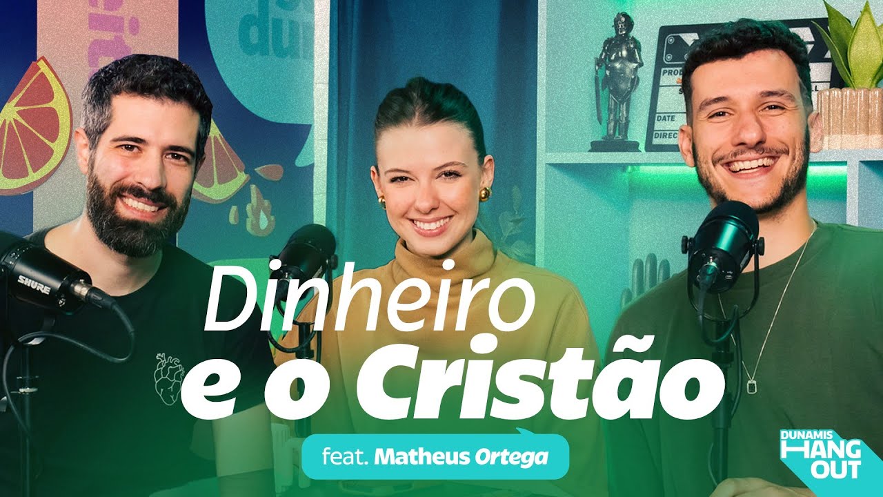 Dinheiro e o Cristão com Matheus Ortega | Dunamis Hangout EP. 85