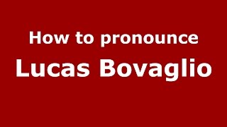 How to pronounce Lucas Bovaglio
