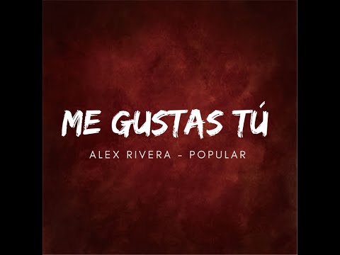 Video Me Gustas Tú (Letra) de Alex Rivera