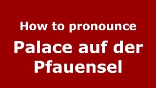 How to pronounce Palace Auf Der Pfauensel