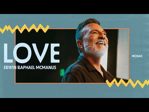 LOVE | Erwin Raphael McManus - Mosaic