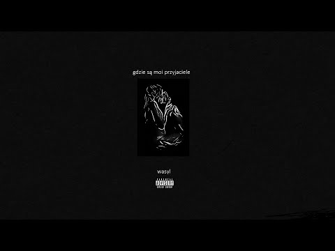 wasyl - gdzie są moi przyjaciele