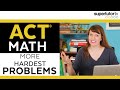 Even More of the Hardest ACT Math Problems Even More of the Hardest ACT Math Problems