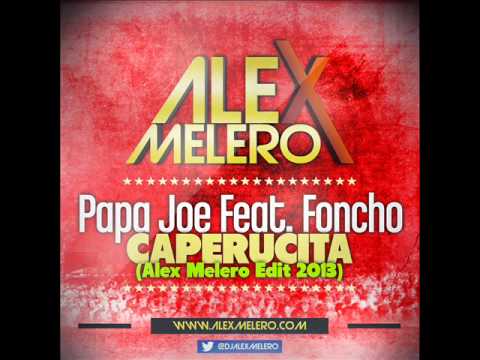 Papa Joe. Feat Foncho - Caperucita (Alex Melero Edit 2013)