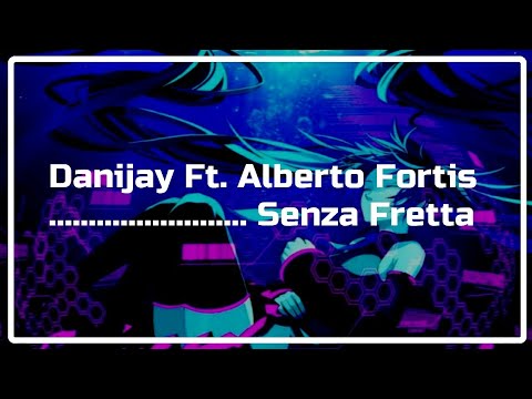 DANIJAY FT. ALBERTO FORTIS - SENZA FRETTA