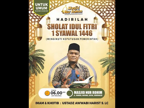Idul Fitri 1 Syawal 1446 H Masjid Nur Rohim : Ust. Awwabi Harits S, LC