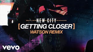 NEW CITY - Getting Closer (Watson Remix / Audio)