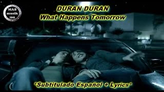 Duran Duran- What Happens Tomorrow (Subtitulado Esp.+ Lyrics)