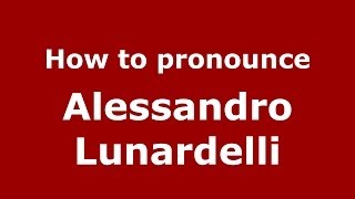 How to pronounce Alessandro Lunardelli