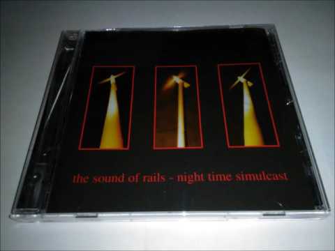 The Sound Of Rails - Night Time Simulcast (2002) Full Album