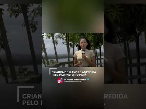 VIOLÊNCIA INFANTIL: CRIANÇA DE 11 ANOS É AGREDIDA PELO PADRASTO NO PARÁ