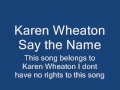 Karen Wheaton Say the name.