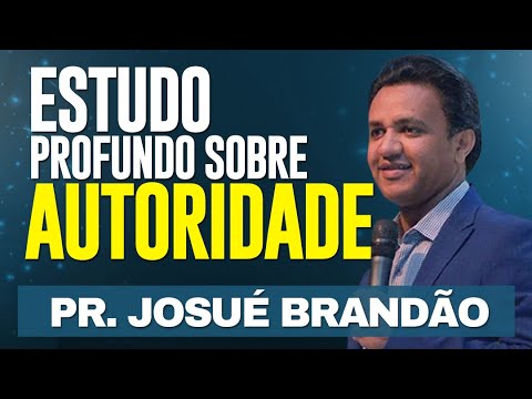 Estudo profundo sobre AUTORIDADE - Pr Josué Brandão