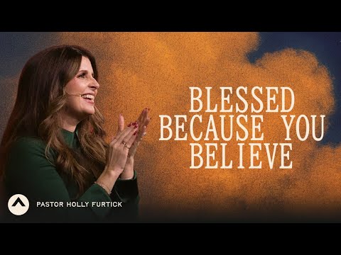 Blessed Because You Believe | Pastor Holly Furtick | Elevation Church