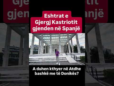Eshtrat e Skenderbeut në Spanjë, janë bashkë me Donikën. 