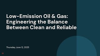 Low-Emission Oil & Gas: Engineering the Balance Between Clean and Reliable