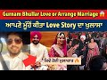 Gurnam Bhullar reveals LOVESTORY after marriage | Gurnam bhullar did Love or Arrange Marriage ? 😱