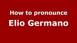 How to pronounce Elio Germano
