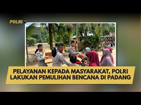 PELAYANAN KEPADA MASYARAKAT, POLRI LAKUKAN PEMULIHAN BENCANA DI PADANG