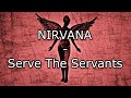 NIRVANA Serve The Servants Lyric Video