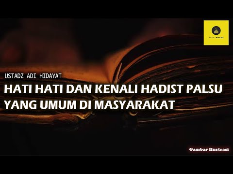 HATI HATI DAN KENALI HADIST PALSU YANG UMUM DI MASYARAKAT - USTADZ ADI HIDAYAT