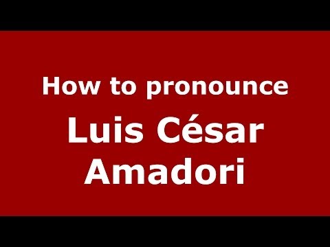 How to pronounce Luis César Amadori (Italian/Italy) - PronounceNames.com